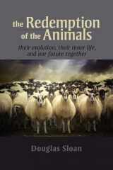 9781584201946-1584201940-The Redemption of the Animals: Their Evolution, Their Inner Life, and Our Future Together