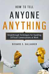 9780814410158-0814410154-How to Tell Anyone Anything: Breakthrough Techniques for Handling Difficult Conversations at Work