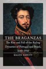 9781789141252-1789141257-The Braganzas: The Rise and Fall of the Ruling Dynasties of Portugal and Brazil, 1640–1910