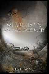 9780578991290-0578991292-We are Happy, We are Doomed