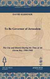 9781617191220-1617191221-To Be Governor of Jerusalem (Analecta Isisiana: Ottoman and Turkish Studies)