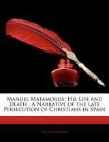 9781141497706-1141497700-Manuel Matamoros: His Life and Death : A Narrative of the Late Persecution of Christians in Spain