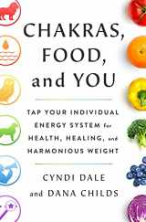 9781250790675-1250790670-Chakras, Food, and You: Tap Your Individual Energy System for Health, Healing, and Harmonious Weight