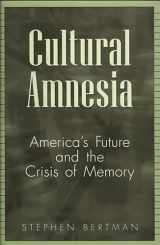 9780275962302-027596230X-Cultural Amnesia: America's Future and the Crisis of Memory