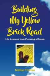 9781548899950-154889995X-Building My Yellow Brick Road: Life Lessons from Pursuing a Dream