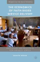 9781137381507-1137381507-The Economics of Faith-Based Service Delivery: Education and Health in Sub-Saharan Africa (Perspectives from Social Economics)