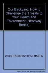 9780340557846-0340557842-Our Backyard: How to Challenge the Threats to Your Health and Environment