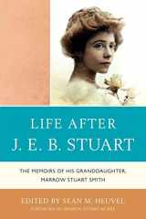 9780761854630-0761854630-Life After J.E.B. Stuart: The Memoirs of His Granddaughter, Marrow Stuart Smith