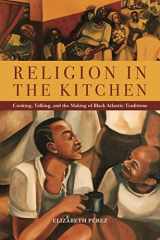 9781479839551-1479839558-Religion in the Kitchen: Cooking, Talking, and the Making of Black Atlantic Traditions (North American Religions)