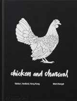 9780714876450-0714876453-Chicken and Charcoal:Yakitori, Yardbird, Hong Kong - Winner of the 2019 James Beard Foundation Book Award