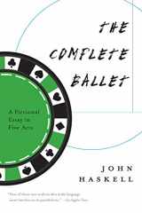 9781555977870-1555977871-The Complete Ballet: A Fictional Essay in Five Acts