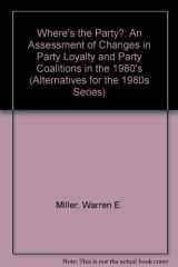 9780944237151-0944237150-Where's the Party?: An Assessment of Changes in Party Loyalty and Party Coalitions in the 1980s (Alternatives for the 1980s Series)