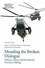 9780876096918-0876096917-Mending the Broken Dialogue: Military Advice and Presidential Decision-Making