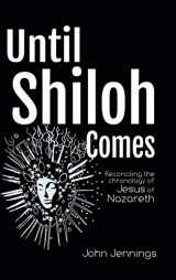 9781728353210-1728353211-Until Shiloh Comes: Reconciling the Chronology of Jesus of Nazareth