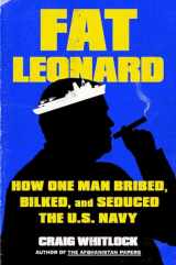 9781982131630-1982131632-Fat Leonard: How One Man Bribed, Bilked, and Seduced the U.S. Navy