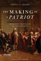 9780195386561-0195386566-The Making of a Patriot: Benjamin Franklin at the Cockpit (Critical Historical Encounters Series)