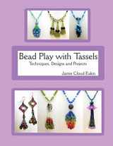 9781508945864-1508945861-Bead Play with Tassels: Techniques, Design and Projects