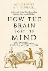 9781786491800-178649180X-How The Brain Lost Its Mind: Sex, Hysteria and the Riddle of Mental Illness