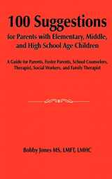 9781420879582-1420879588-100 Suggestions for Parents with Elementary, Middle, and High School Age Children: A Guide for Parents, Foster Parents, School Counselors, Therapist, Social Workers, and Family Therapist