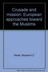 9780691054247-069105424X-Crusade and Mission: European Approaches Toward the Muslims (Princeton Legacy Library, 725)
