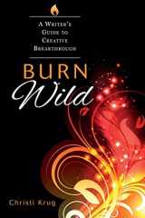 9780615641188-0615641180-Burn Wild: A Writer's Guide to Creative Breakthrough