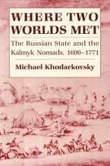 9780801473401-0801473403-Where Two Worlds Met: The Russian State and the Kalmyk Nomads, 1600–1771