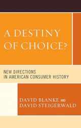9780739172193-0739172190-A Destiny of Choice?: New Directions in American Consumer History