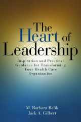 9781556483745-1556483740-The Heart of Leadership: Inspiration and Practical Guidance for Transforming Your Health Care Organization