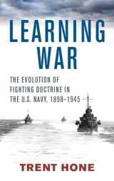 9781682478363-168247836X-Learning War: The Evolution of Fighting Doctrine in the U.S. Navy, 1898-1945 (Studies in Naval History and Sea Power)