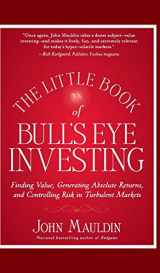 9781118159132-1118159136-The Little Book of Bull's Eye Investing: Finding Value, Generating Absolute Returns, and Controlling Risk in Turbulent Markets