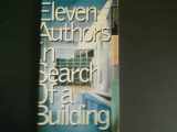 9781885254450-1885254458-Eleven Authors in Search of a Building: Aronoff Center for Design and Art at the University of Cincinnati
