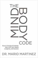 9781622031993-1622031997-The MindBody Code: How to Change the Beliefs that Limit Your Health, Longevity, and Success