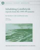9781902937229-1902937228-Inhabiting Çatalhöyuk: Reports from the 1995-99 seasons (McDonald Institute Monographs)