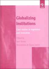 9780754614043-0754614042-Globalizing Institutions: Case Studies in Regulation and Innovation