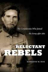 9781469626567-146962656X-Reluctant Rebels: The Confederates Who Joined the Army after 1861 (Civil War America)