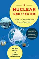9781596916319-1596916311-A Nuclear Family Vacation: Travels in the World of Atomic Weaponry