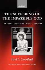 9780199297115-0199297118-The Suffering of the Impassible God: The Dialectics of Patristic Thought (Oxford Early Christian Studies)
