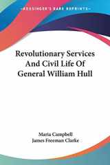 9780548508268-0548508267-Revolutionary Services And Civil Life Of General William Hull