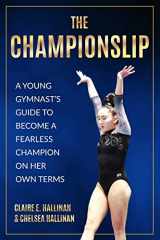 9781733035644-1733035648-The Championslip: A Young Gymnast’s Guide to Become a Fearless Champion on Her Own Terms