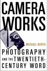 9780195332933-0195332938-Camera Works: Photography and the Twentieth-Century Word