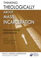9780809153725-0809153726-Thinking Theologically about Mass Incarceration: Biblical Foundations and Justice Imperatives (National Council of the Churches of Christ in the USA Faith & Order Commission Theological Series)