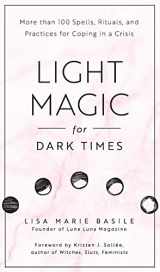9781592338535-1592338534-Light Magic for Dark Times: More than 100 Spells, Rituals, and Practices for Coping in a Crisis