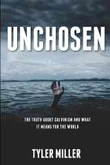 9781979382038-1979382034-Unchosen: The truth about Calvinism and what it means for the world