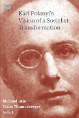 9781551646350-1551646358-Karl Polanyi's Vision of a Socialist Transformation