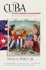 9780807872109-0807872105-Cuba in the American Imagination: Metaphor and the Imperial Ethos