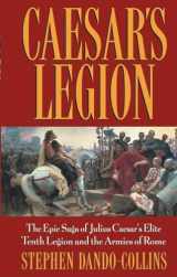 9780471686132-0471686131-Caesar's Legion: The Epic Saga of Julius Caesar's Elite Tenth Legion and the Armies of Rome