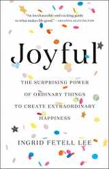 9780316399265-0316399264-Joyful: The Surprising Power of Ordinary Things to Create Extraordinary Happiness