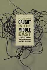 9780807828403-0807828408-Caught in the Middle East: U.S. Policy toward the Arab-Israeli Conflict, 1945-1961