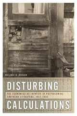 9780820331126-0820331120-Disturbing Calculations: The Economics of Identity in Postcolonial Southern Literature, 1912-2002 (The New Southern Studies Ser.)