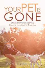 9781982204525-1982204524-Your Pet Is Gone: Life and Pet-Loss Coaching, Growing from Grief to Greatness